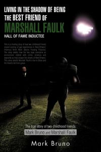 Living in the Shadow of Being the Best Friend of Marshall Faulk Hall of Fame Inductee  - The True Story of Two Childhood Friends Mark Bruno and Marshall