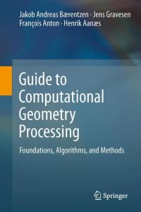 Guide to Computational Geometry Processing  - Foundations, Algorithms, and Methods