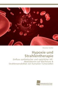 Hypoxie und Strahlentherapie  - Einfluss synthetischer und natürlicher HIF-Modulatoren auf Wachstum & Strahlensensibilität von humanen Tumorzellen