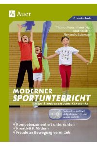 Moderner Sportunterricht in Stundenbildern 1/2  - Kompetenzorientiert unterrichten  - Kreativität fördern - Freude an Bewegung vermitteln (1. und 2. Klasse)