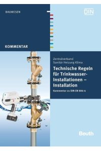 Technische Regeln für Trinkwasser-Installationen  - Installation Kommentar zu DIN EN 806-4