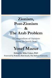 Zionism, Post-Zionism & the Arab Problem  - A Compendium of Opinions about the Jewish State