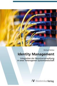 Identity Management  - Integration der Benutzerverwaltung  in einer heterogenen Systemlandschaft