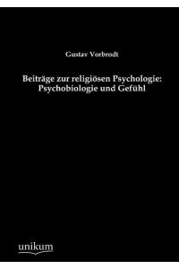 Beiträge zur religiösen Psychologie: Psychobiologie und Gefühl