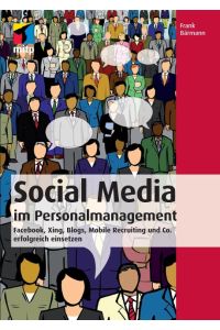 Social Media im Personalmanagement  - Facebook, Xing, Blogs, Mobile Recruiting und Co. erfolgreich einsetzen