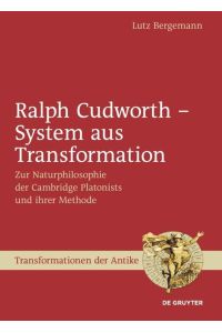 Ralph Cudworth ¿ System aus Transformation  - Zur Naturphilosophie der Cambridge Platonists und ihrer Methode