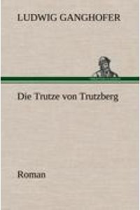 Die Trutze von Trutzberg  - Roman
