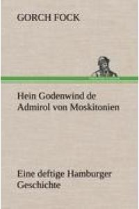 Hein Godenwind de Admirol von Moskitonien  - Eine deftige Hamburger Geschichte