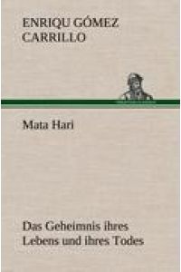 Mata Hari  - Das Geheimnis ihres Lebens und ihres Todes