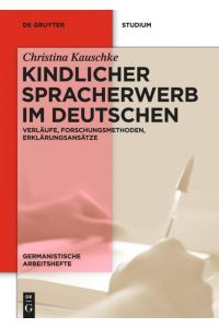 Kindlicher Spracherwerb im Deutschen  - Verläufe, Forschungsmethoden, Erklärungsansätze