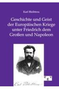 Geschichte und Geist der Europäischen Kriege unter Friedrich dem Großen und Napoleon