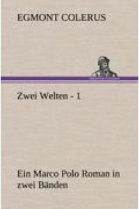 Zwei Welten - 1  - Ein Marco Polo Roman in zwei Bänden