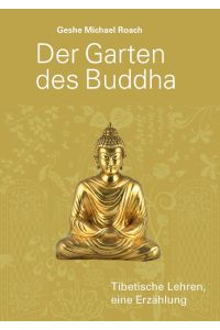 Der Garten des Buddha  - Tibetische Lehren, eine Erzählung