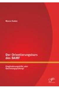 Der Orientierungskurs des BAMF: Eingliederungshilfe oder Gesinnungsprüfung?