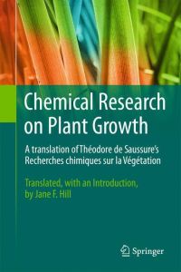 Chemical Research on Plant Growth  - A translation of Théodore de Saussure's Recherches chimiques sur la Végétation by Jane F. Hill