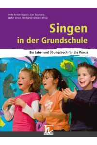 Singen in der Grundschule  - Ein Lehr- und Übungsbuch für die Praxis