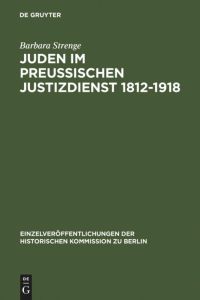 Juden im preußischen Justizdienst 1812-1918  - Der Zugang zu den juristischen Berufen als Indikator der gesellschaftlichen Emanzipation