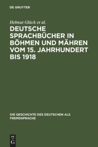 Deutsche Sprachbücher in Böhmen und Mähren vom 15. Jahrhundert bis 1918  - Eine teilkommentierte Bibliographie