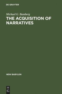 The Acquisition of Narratives  - Learning to Use Language