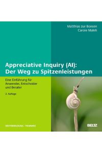 Appreciative Inquiry (AI): Der Weg zu Spitzenleistungen  - Eine Einführung für Anwender, Entscheider und Berater