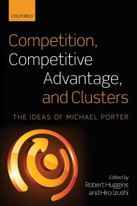Competition, Competitive Advantage, and Clusters  - The Ideas of Michael Porter