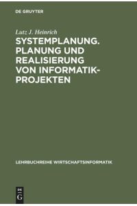 Systemplanung. Planung und Realisierung von Informatik-Projekten  - Band 1: Der Prozeß der Systemplanung, der Vorstudie und der Feinstudie