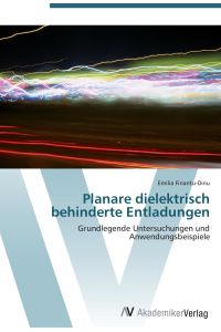 Planare dielektrisch behinderte Entladungen  - Grundlegende Untersuchungen und Anwendungsbeispiele