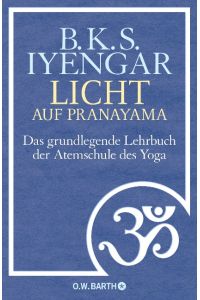 Licht auf Pranayama  - Das grundlegende Lehrbuch der Atemschule des Yoga