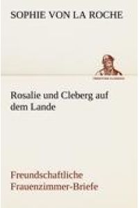 Rosalie und Cleberg auf dem Lande  - Freundschaftliche Frauenzimmer-Briefe