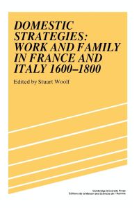 Domestic Strategies  - Work and Family in France and Italy, 1600 1800