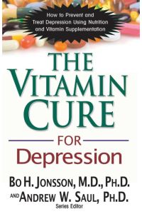 The Vitamin Cure for Depression  - How to Prevent and Treat Depression Using Nutrition and Vitamin Supplementation