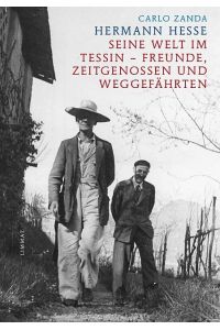 Hermann Hesse  - Seine Welt im Tessin - Freunde, Zeitgenossen und Weggefährten