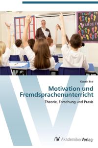 Motivation und Fremdsprachenunterricht  - Theorie, Forschung und Praxis