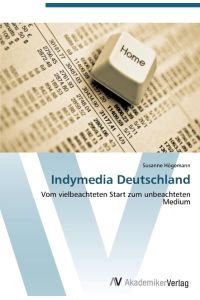 Indymedia Deutschland  - Vom vielbeachteten Start zum unbeachteten Medium