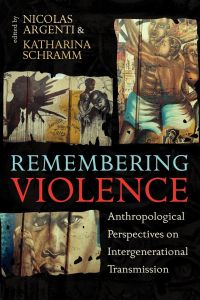 Remembering Violence  - Anthropological Perspectives on Intergenerational Transmission