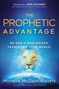 Prophetic Advantage  - Be God's Mouthpiece. Transform Your World.
