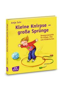 Kleine Knirpse - große Sprünge  - Bewegungsspiele für Krippe, Kita und Kinderturnen