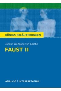 Faust II von Johann Wolfgang von Goethe.   - Textanalyse und Interpretation mit ausführlicher Inhaltsangabe und Abituraufgaben mit Lösungen