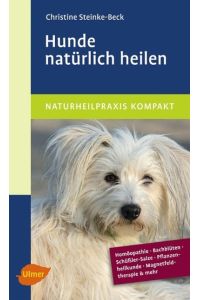 Hunde natürlich heilen  - Homöopathie, Bachblüten, Schüßler-Salze & mehr