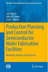 Production Planning and Control for Semiconductor Wafer Fabrication Facilities  - Modeling, Analysis, and Systems