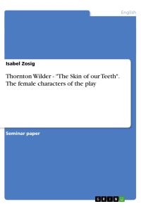 Thornton Wilder - The Skin of our Teeth. The female characters of the play