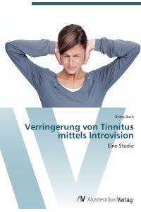 Verringerung von Tinnitus mittels Introvision  - Eine Studie