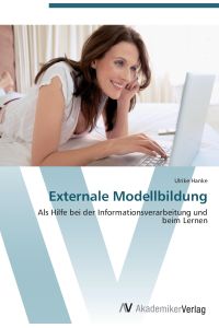 Externale Modellbildung  - Als Hilfe bei der Informationsverarbeitung und beim Lernen