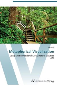 Metaphorical Visualization  - Using Multidimensional Metaphors to Visualize Data