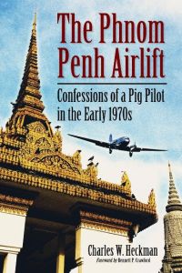Phnom Penh Airlift  - Confessions of a Pig Pilot in the Early 1970s