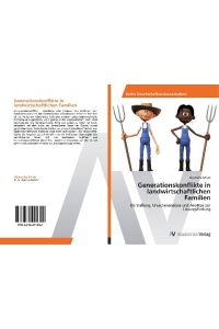Generationskonflikte in landwirtschaftlichen Familien  - Darstellung, Ursachenanalyse und Ansätze zur Lösungsfindung