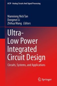 Ultra-Low Power Integrated Circuit Design  - Circuits, Systems, and Applications