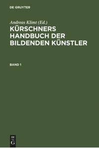 Kürschners Handbuch der Bildenden Künstler  - Deutschland, Österreich, Schweiz