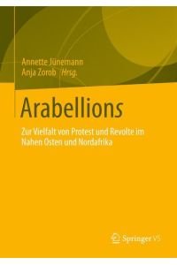 Arabellions  - Zur Vielfalt von Protest und Revolte im Nahen Osten und Nordafrika