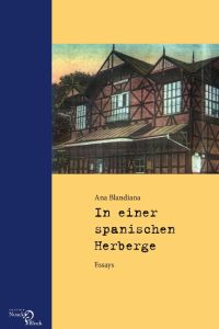 Ana Blandiana: In einer spanischen Herberge  - Essays